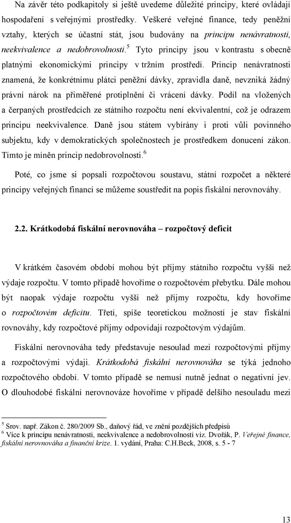 5 Tyto principy jsou v kontrastu s obecně platnými ekonomickými principy v tržním prostředí.