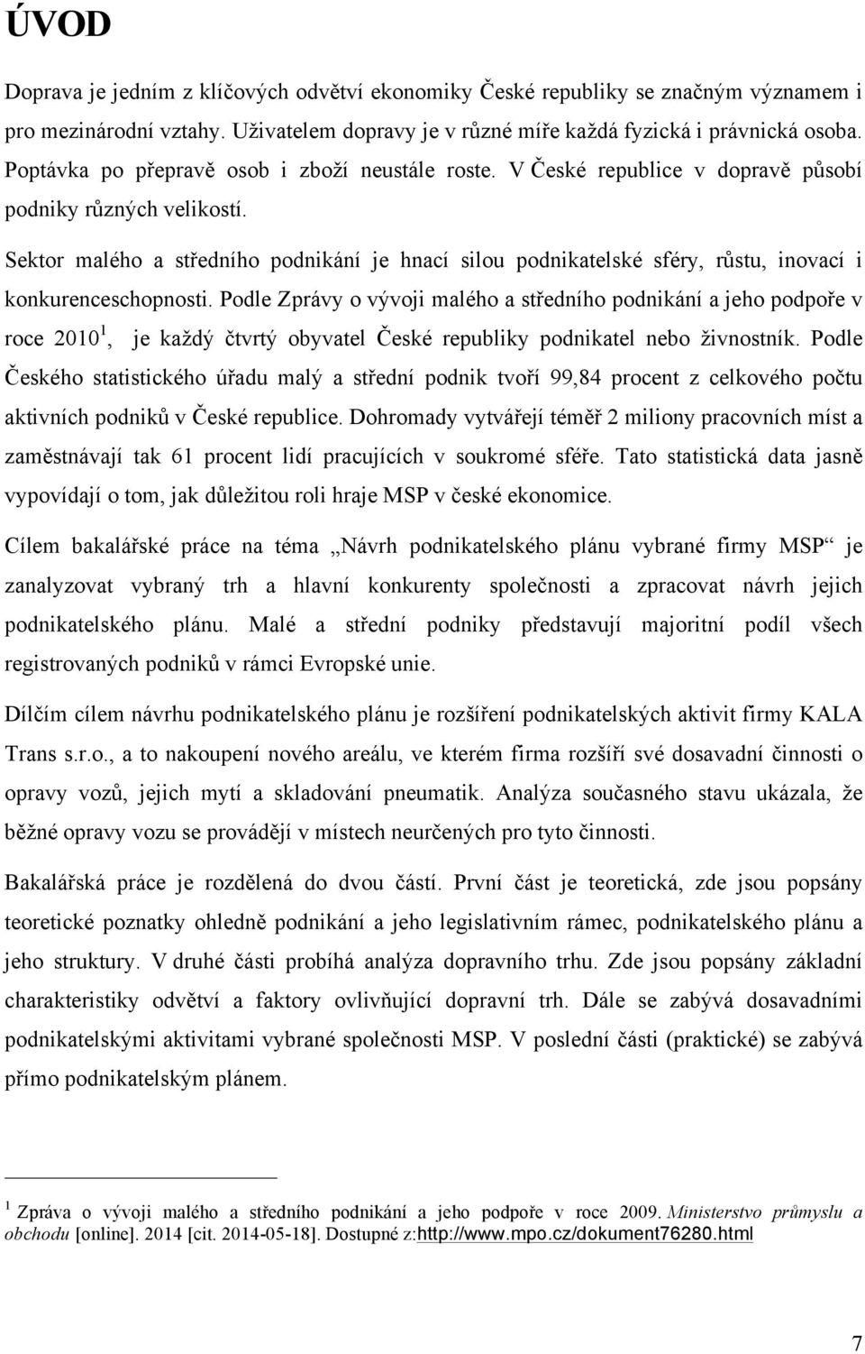 Sektor malého a středního podnikání je hnací silou podnikatelské sféry, růstu, inovací i konkurenceschopnosti.