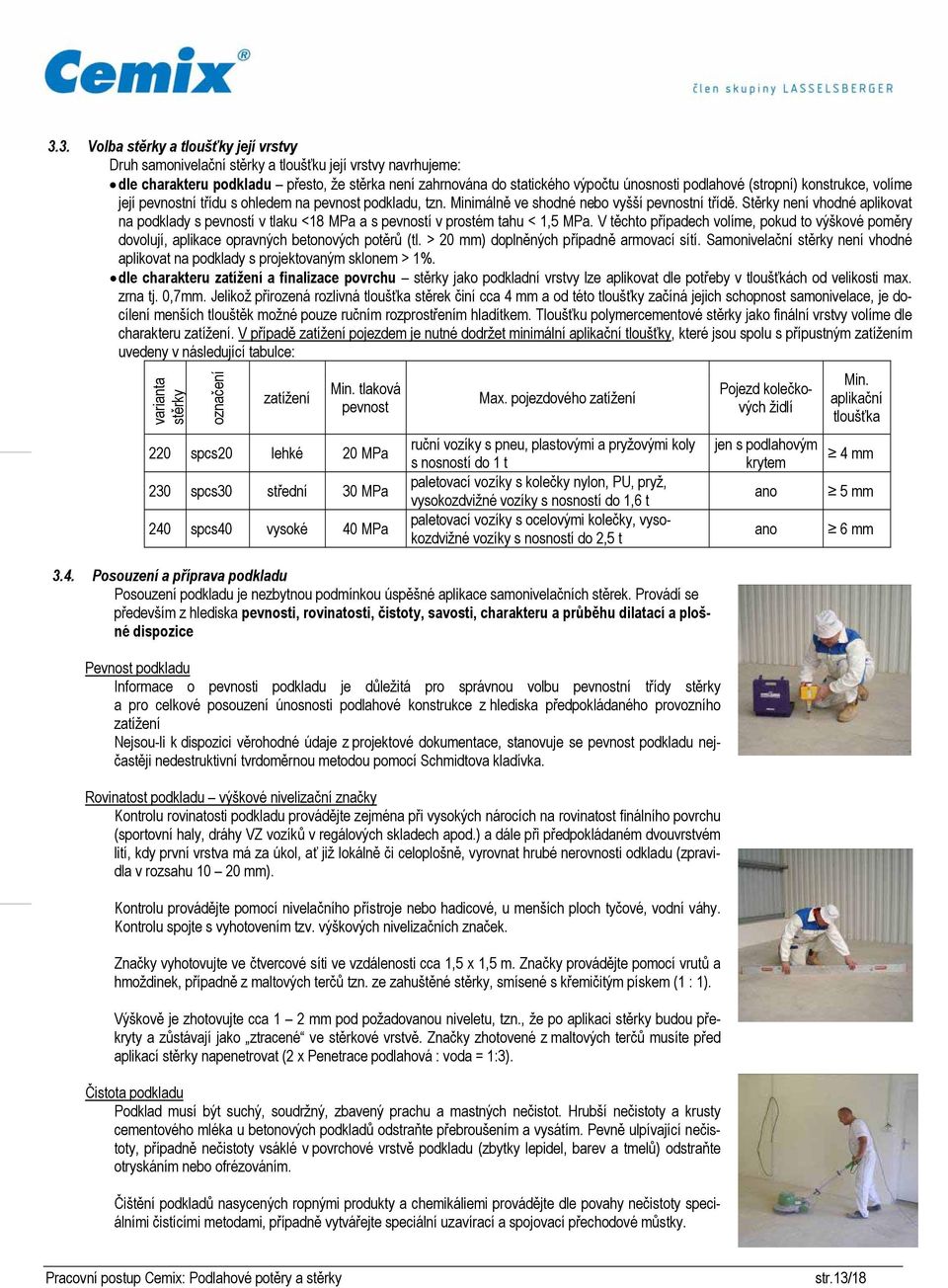 Stěrky není vhodné aplikovat na podklady s pevností v tlaku <8 MPa a s pevností v prostém tahu <, MPa.