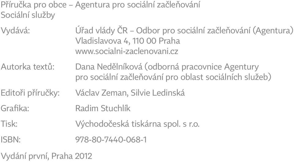 cz Autorka textů: Dana Nedělníková (odborná pracovnice Agentury pro sociální začleňování pro oblast sociálních