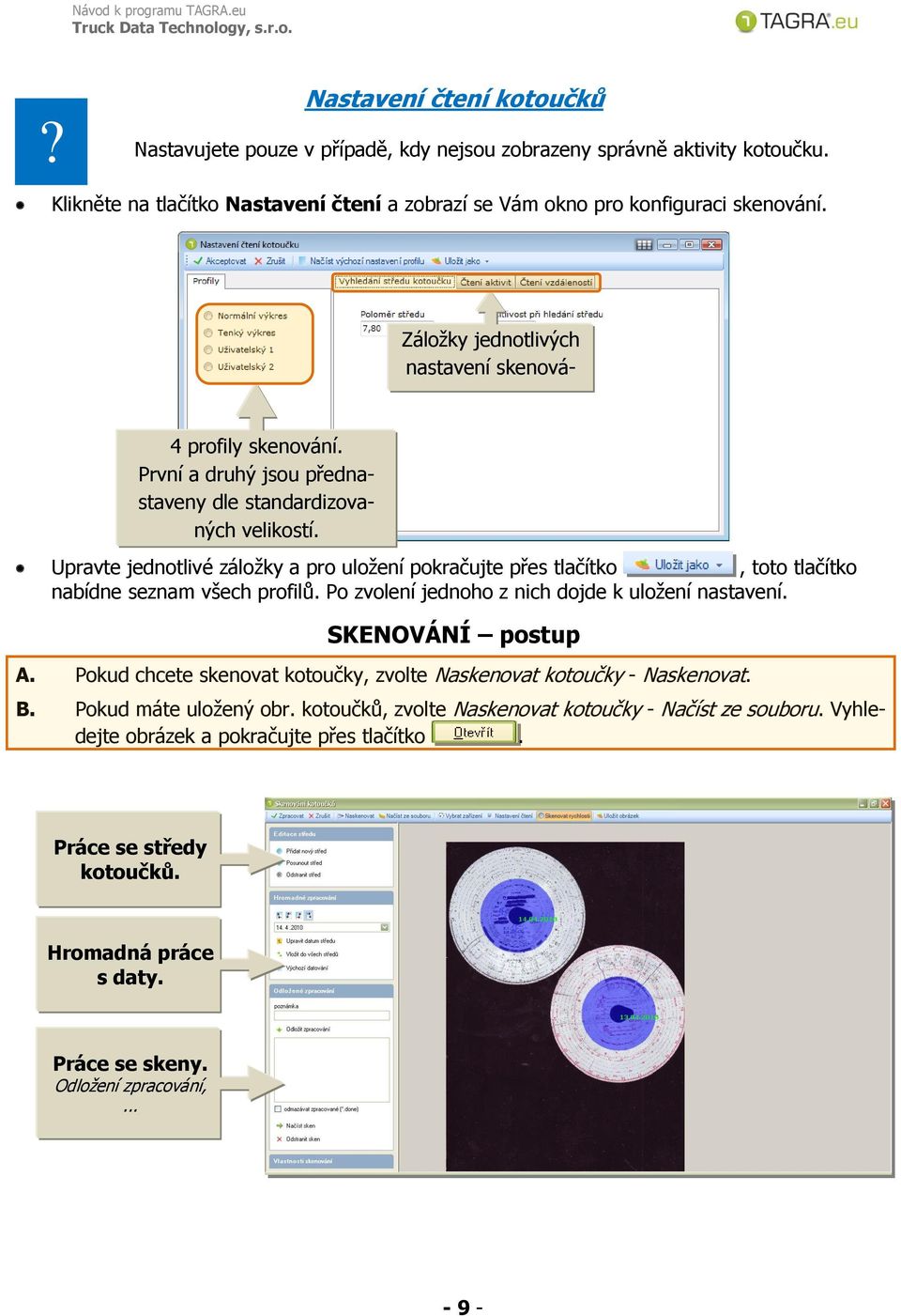 Upravte jednotlivé záložky a pro uložení pokračujte přes tlačítko, toto tlačítko nabídne seznam všech profilů. Po zvolení jednoho z nich dojde k uložení nastavení. SKENOVÁNÍ postup A.