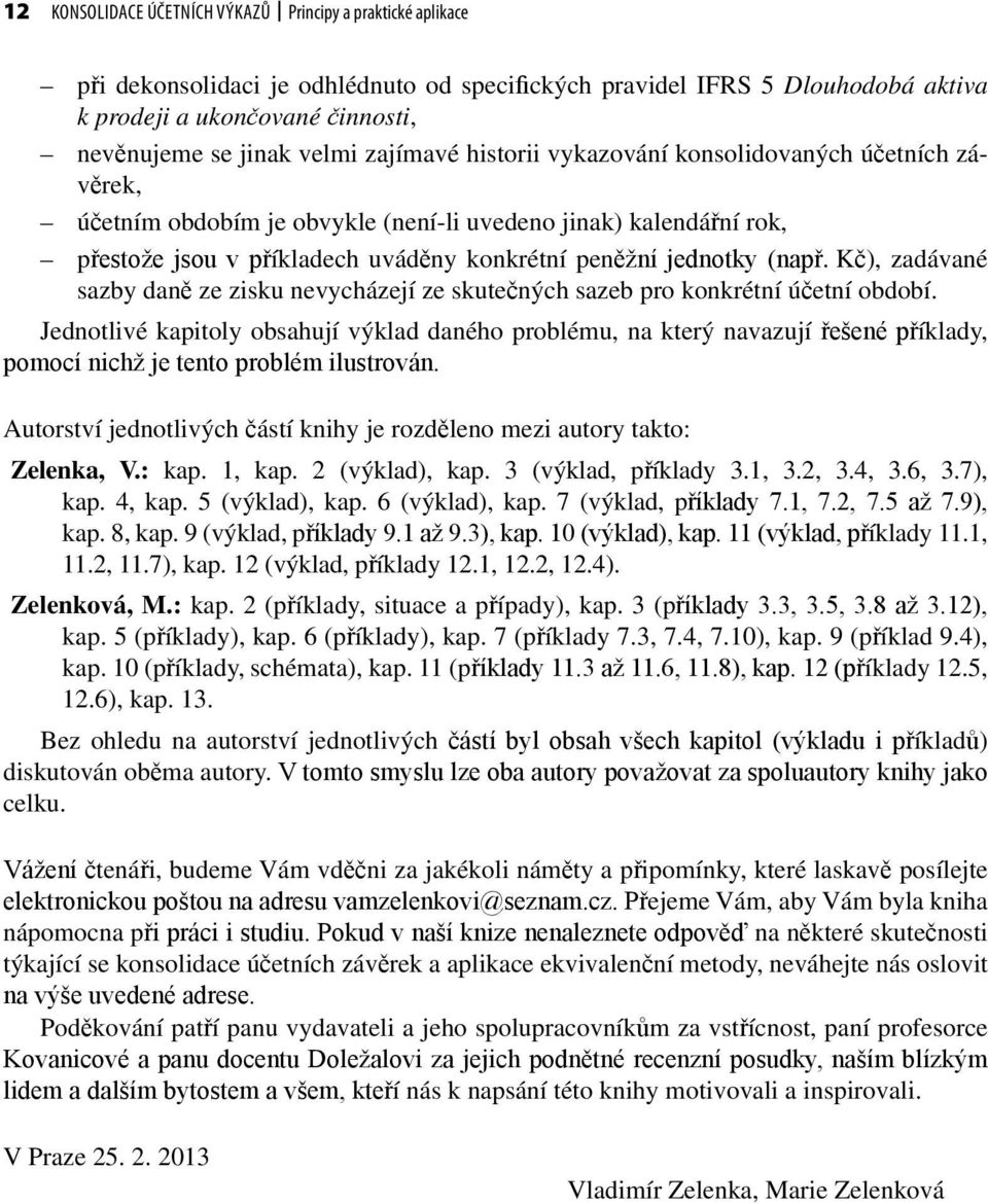 (např. Kč), zadávané sazby daně ze zisku nevycházejí ze skutečných sazeb pro konkrétní účetní období.