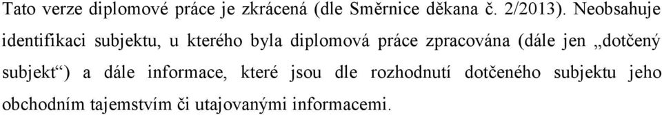 zpracována (dále jen dotčený subjekt ) a dále informace, které jsou dle