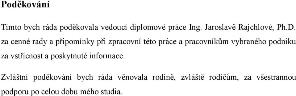 za cenné rady a připomínky při zpracovní této práce a pracovníkům vybraného