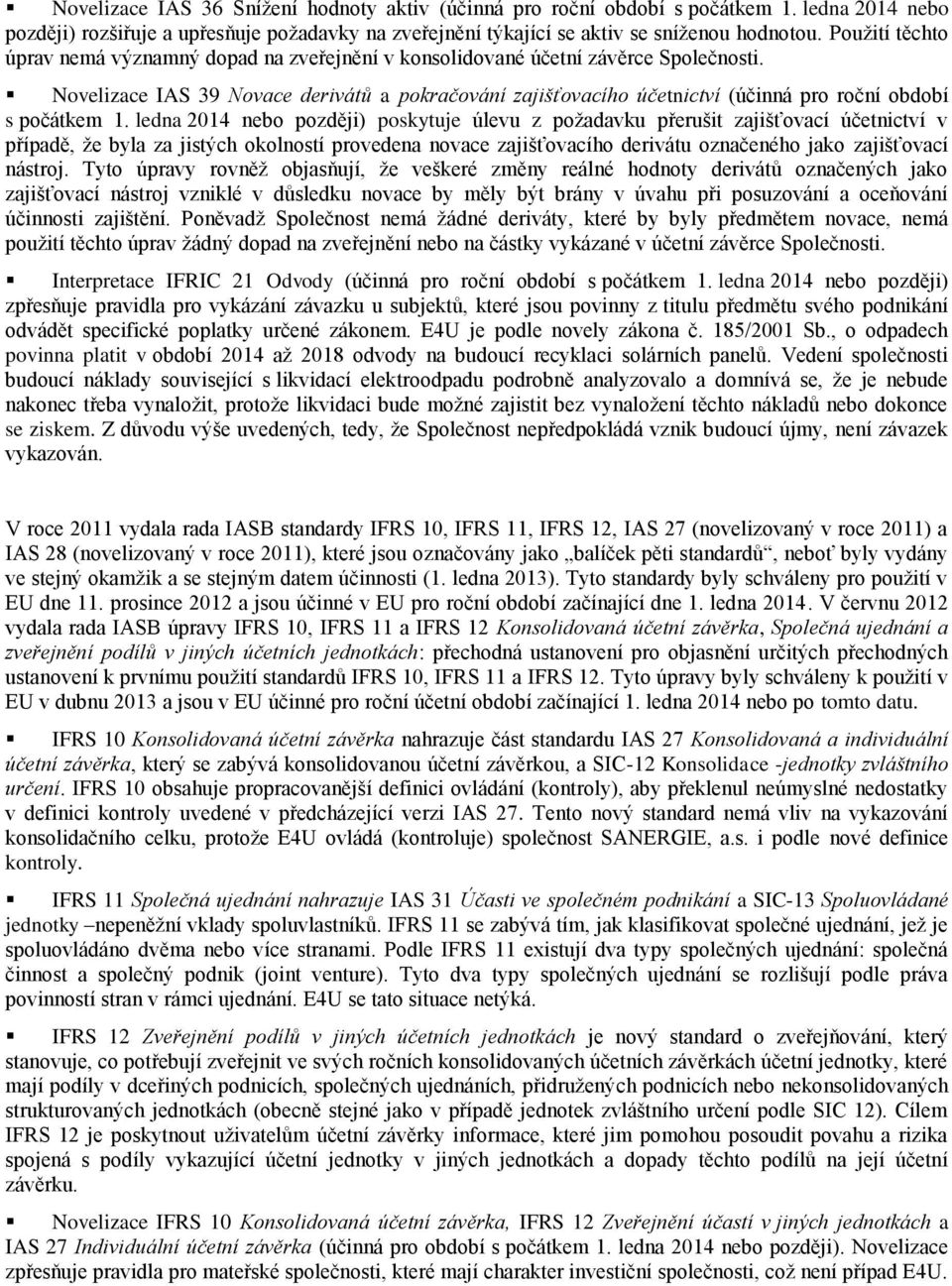 Novelizace IAS 39 Novace derivátů a pokračování zajišťovacího účetnictví (účinná pro roční období s počátkem 1.