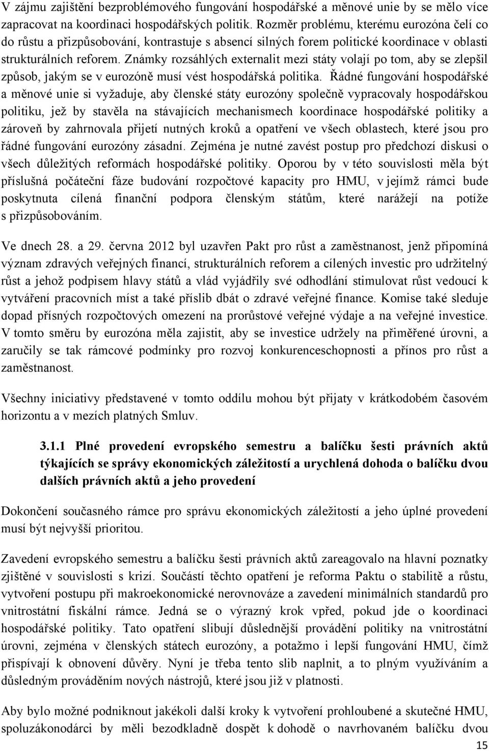 Známky rozsáhlých externalit mezi státy volají po tom, aby se zlepšil způsob, jakým se v eurozóně musí vést hospodářská politika.