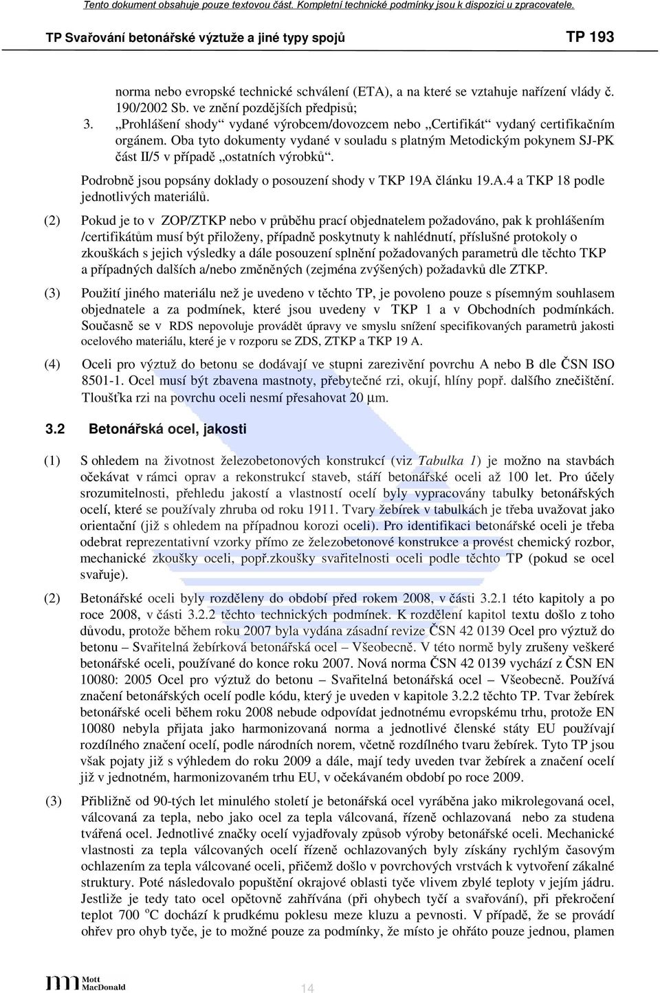 Podrobně jsou popsány doklady o posouzení shody v TKP 19A článku 19.A.4 a TKP 18 podle jednotlivých materiálů.