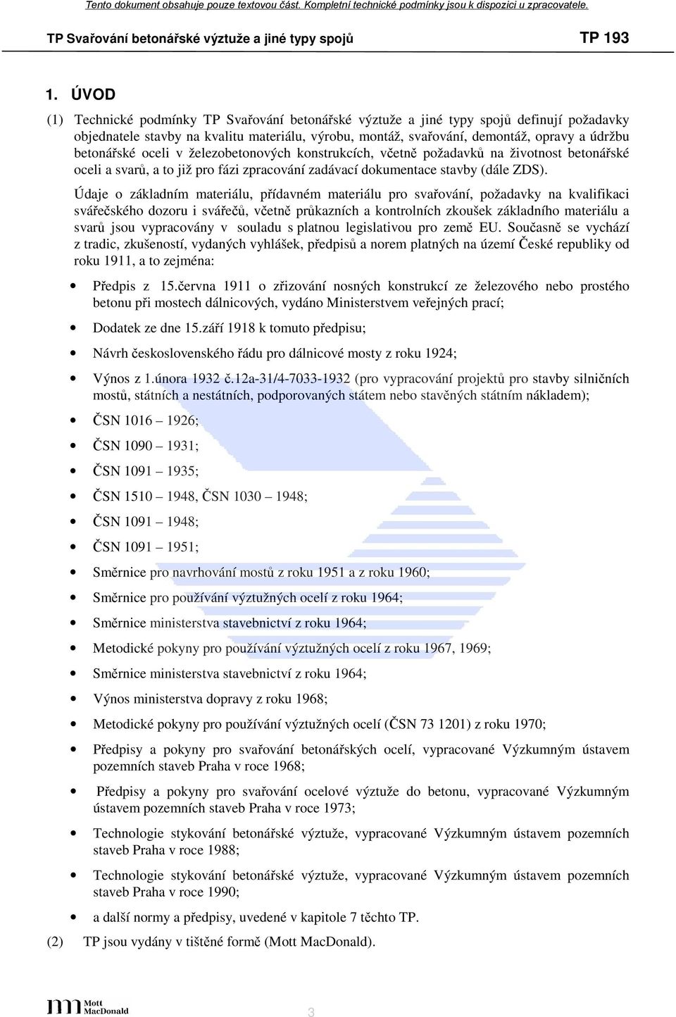 Údaje o základním materiálu, přídavném materiálu pro svařování, požadavky na kvalifikaci svářečského dozoru i svářečů, včetně průkazních a kontrolních zkoušek základního materiálu a svarů jsou