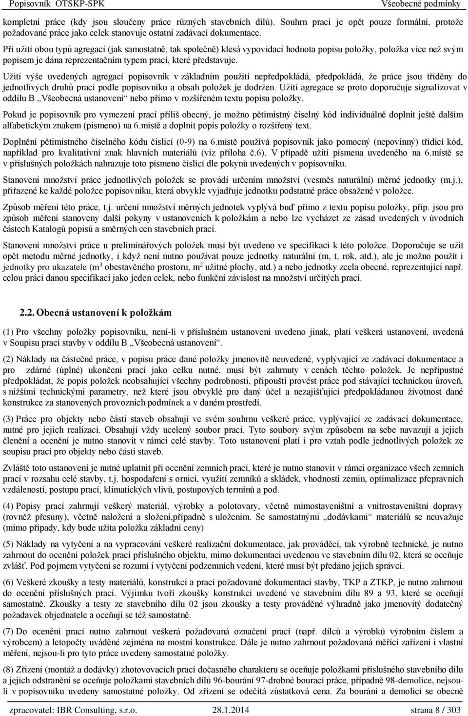 Při užití obou typů agregací (jak samostatně, tak společně) klesá vypovídací hodnota popisu položky, položka více než svým popisem je dána reprezentačním typem prací, které představuje.