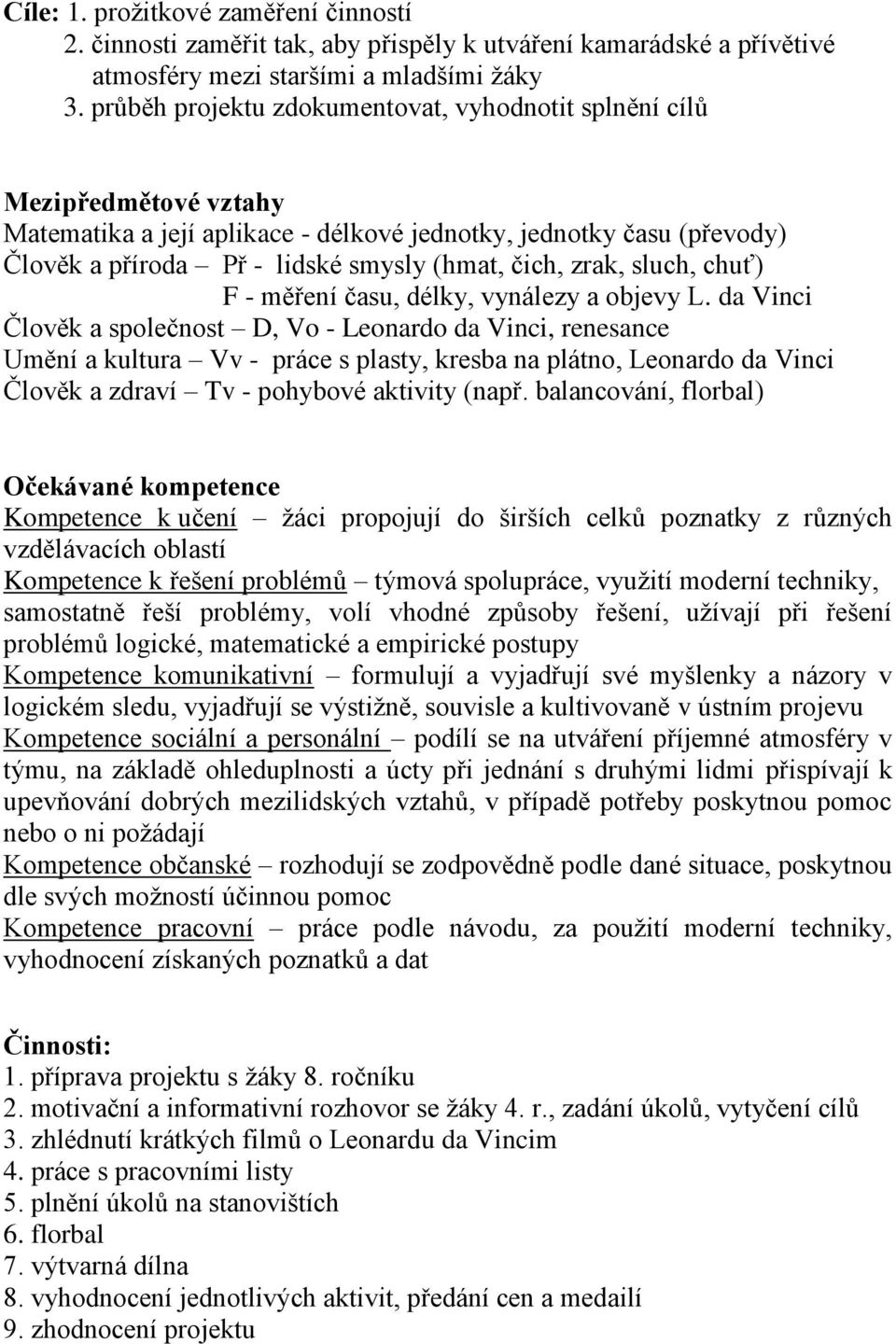 zrak, sluch, chuť) F - měření času, délky, vynálezy a objevy L.