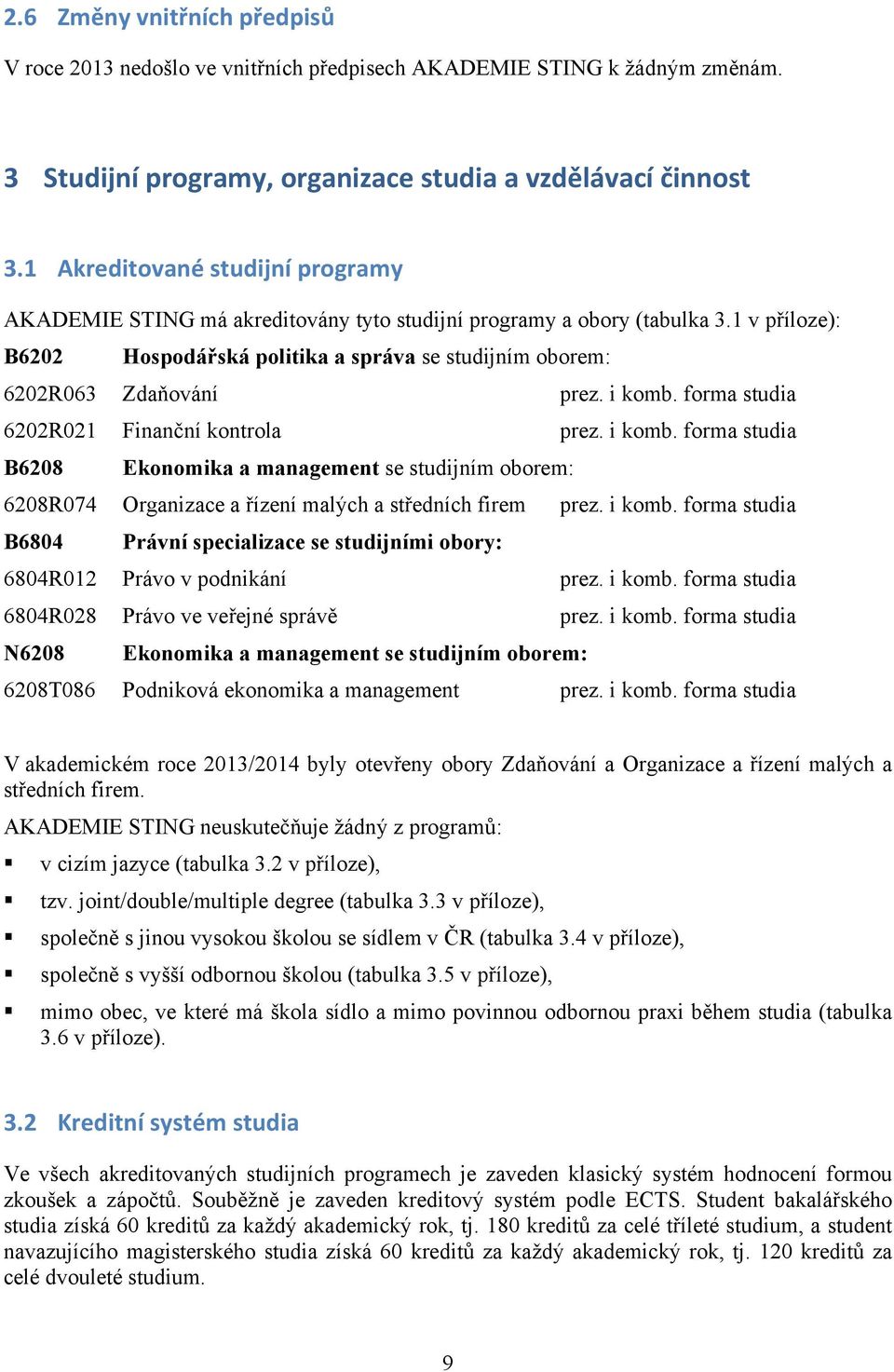 1 v příloze): B6202 Hospodářská politika a správa se studijním oborem: 6202R063 Zdaňování prez. i komb.