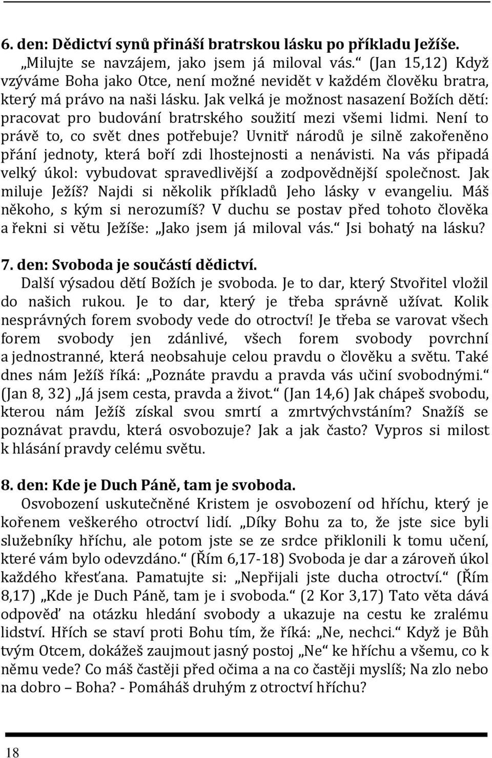 Jak velká je možnost nasazení Božích dětí: pracovat pro budování bratrského soužití mezi všemi lidmi. Není to právě to, co svět dnes potřebuje?