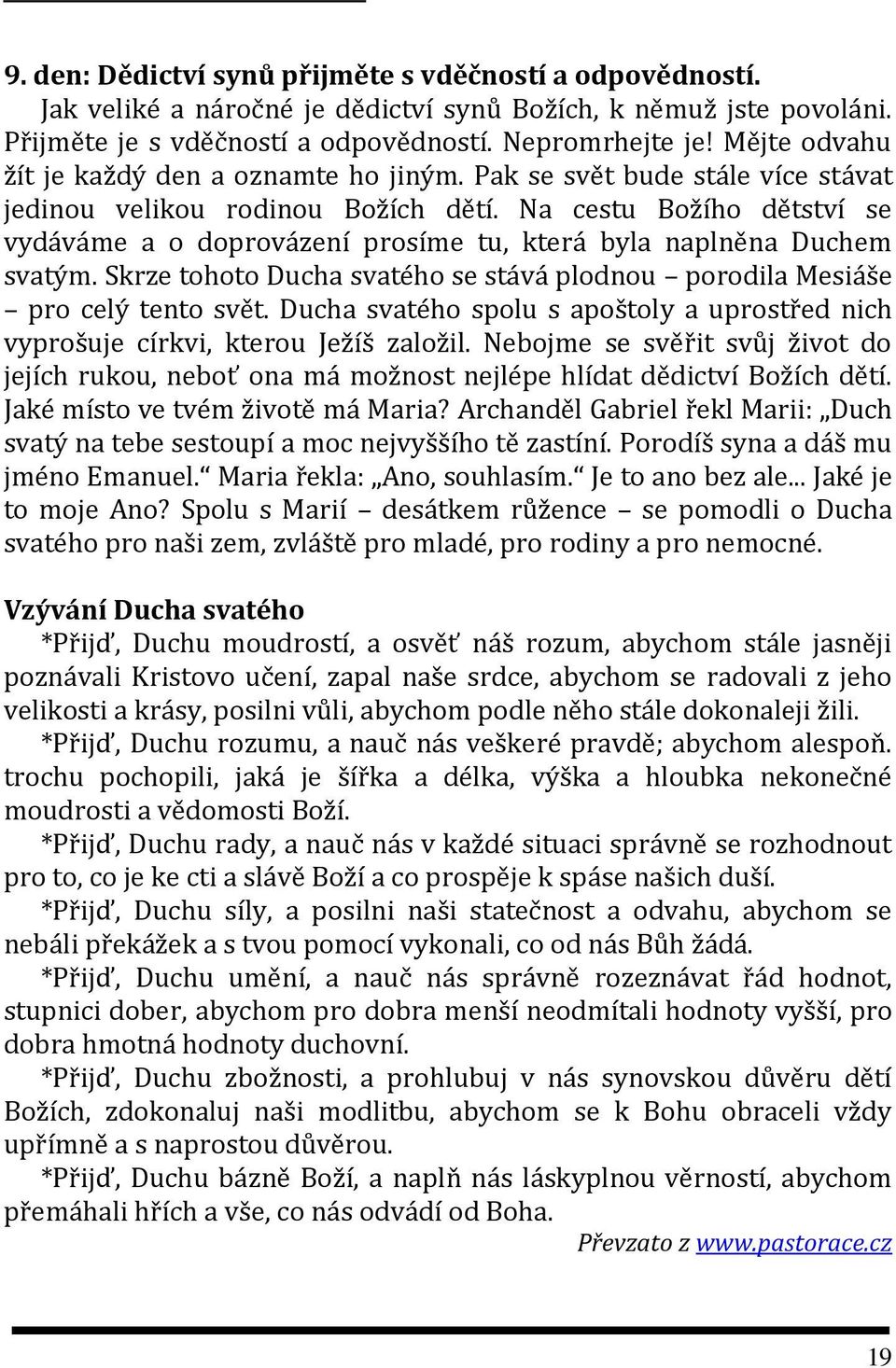 Na cestu Božího dětství se vydáváme a o doprovázení prosíme tu, která byla naplněna Duchem svatým. Skrze tohoto Ducha svatého se stává plodnou porodila Mesiáše pro celý tento svět.