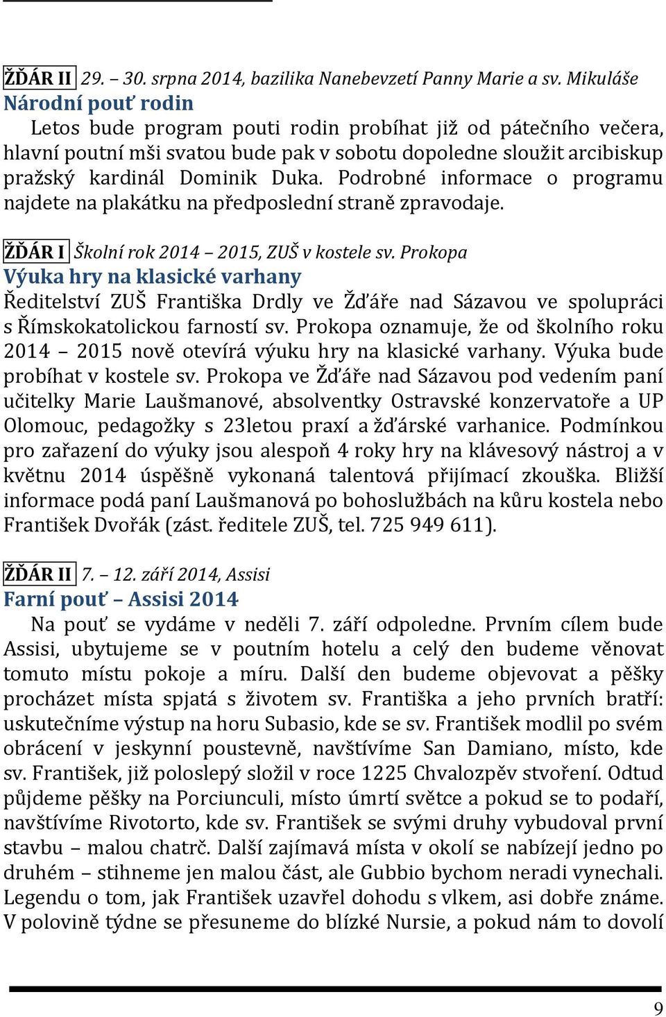 Podrobné informace o programu najdete na plakátku na předposlední straně zpravodaje. ŽĎÁR I Školní rok 2014 2015, ZUŠ v kostele sv.