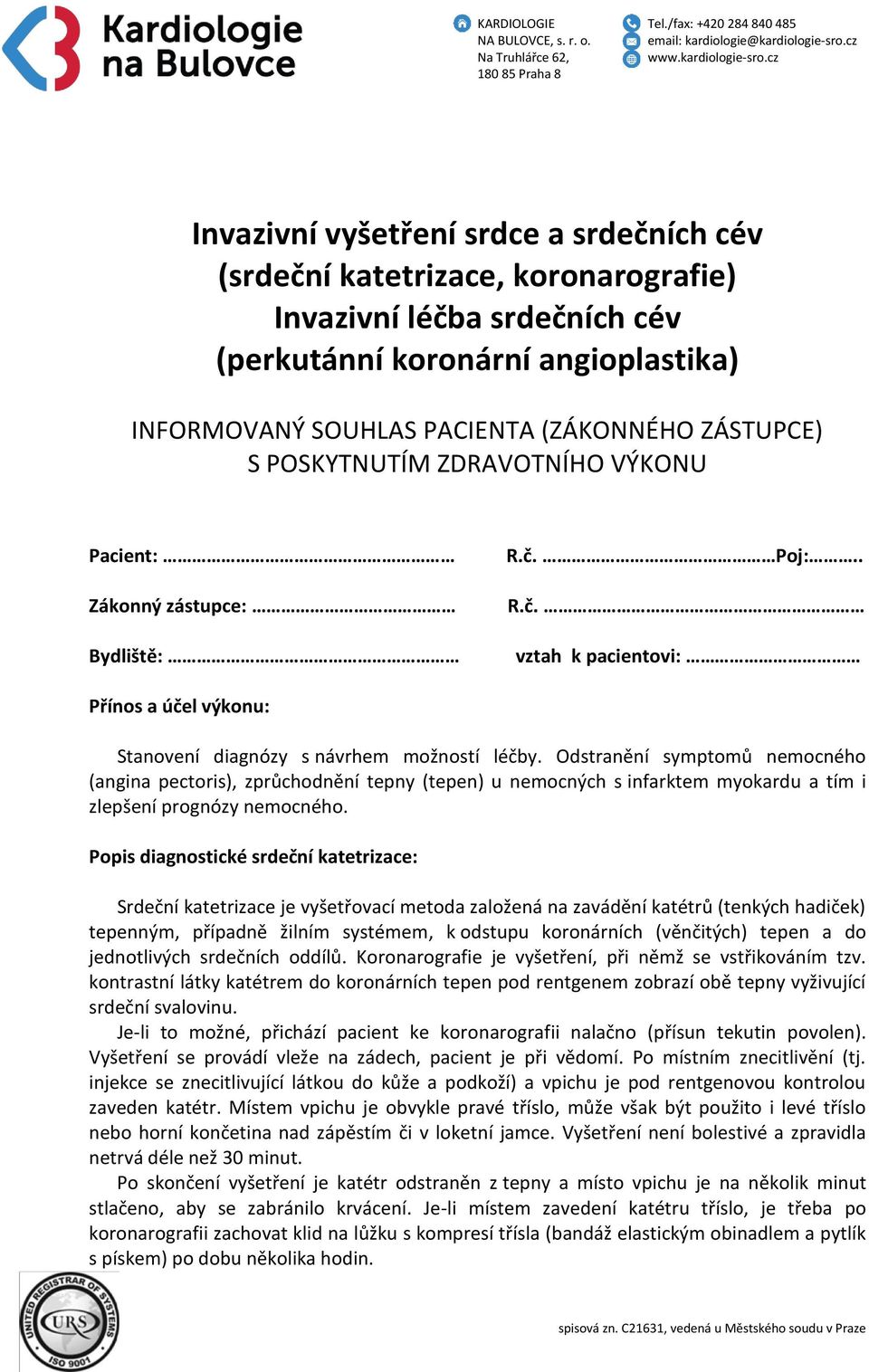 Odstranění symptomů nemocného (angina pectoris), zprůchodnění tepny (tepen) u nemocných s infarktem myokardu a tím i zlepšení prognózy nemocného.