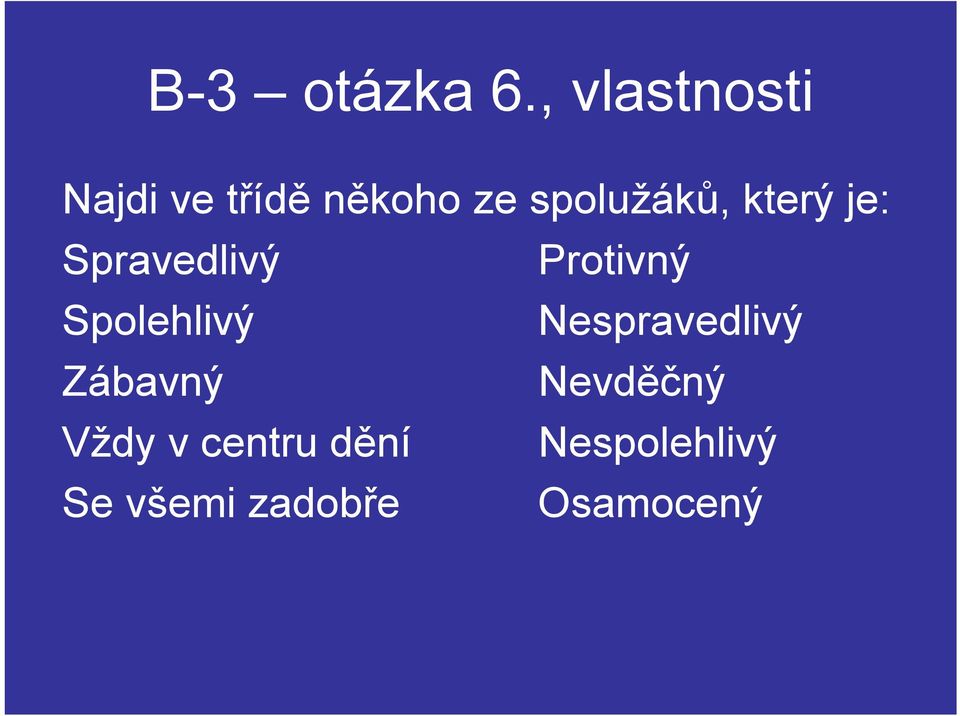 který je: Spravedlivý Protivný Spolehlivý