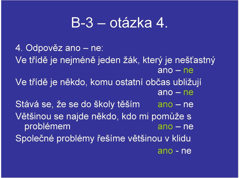 ne Ve třídě je někdo, komu ostatní občas ubližují ano ne Stává se, že se