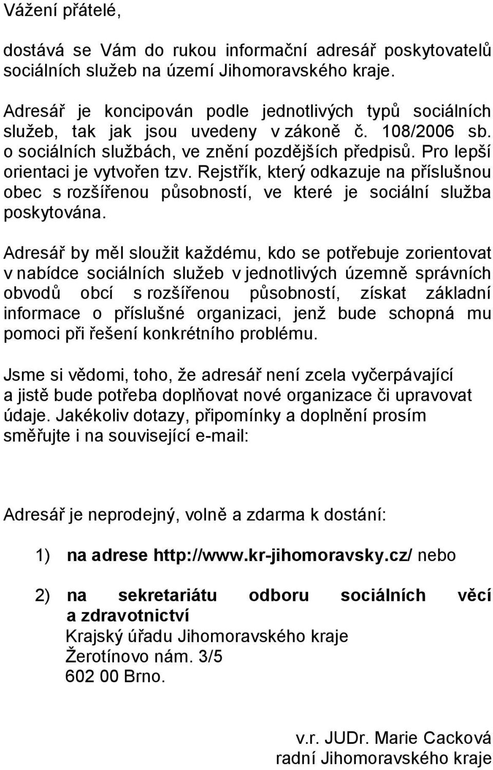 Rejstřík, který odkazuje na příslušnou obec s rozšířenou působností, ve které je sociální služba poskytována.