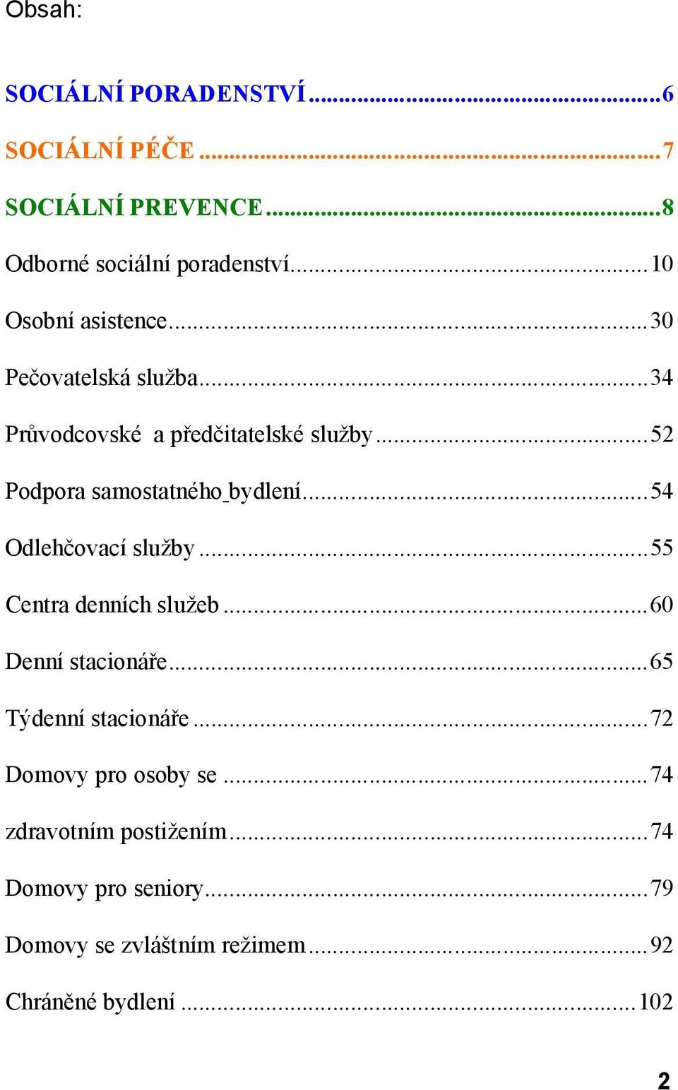 ..52 Podpora samostatného bydlení...54 Odlehčovací služby...55 Centra denních služeb...60 Denní stacionáře.