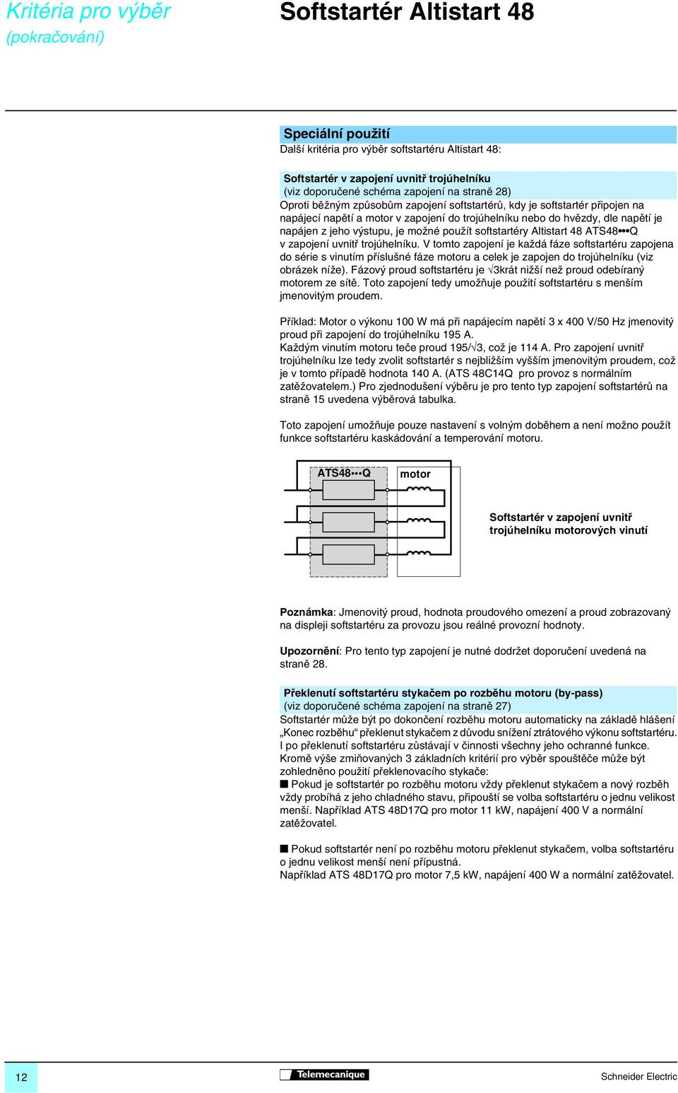 výstupu, je možné použít softstartéry Altistart 48 ATS48 Q v zapojení uvnitř trojúhelníku.