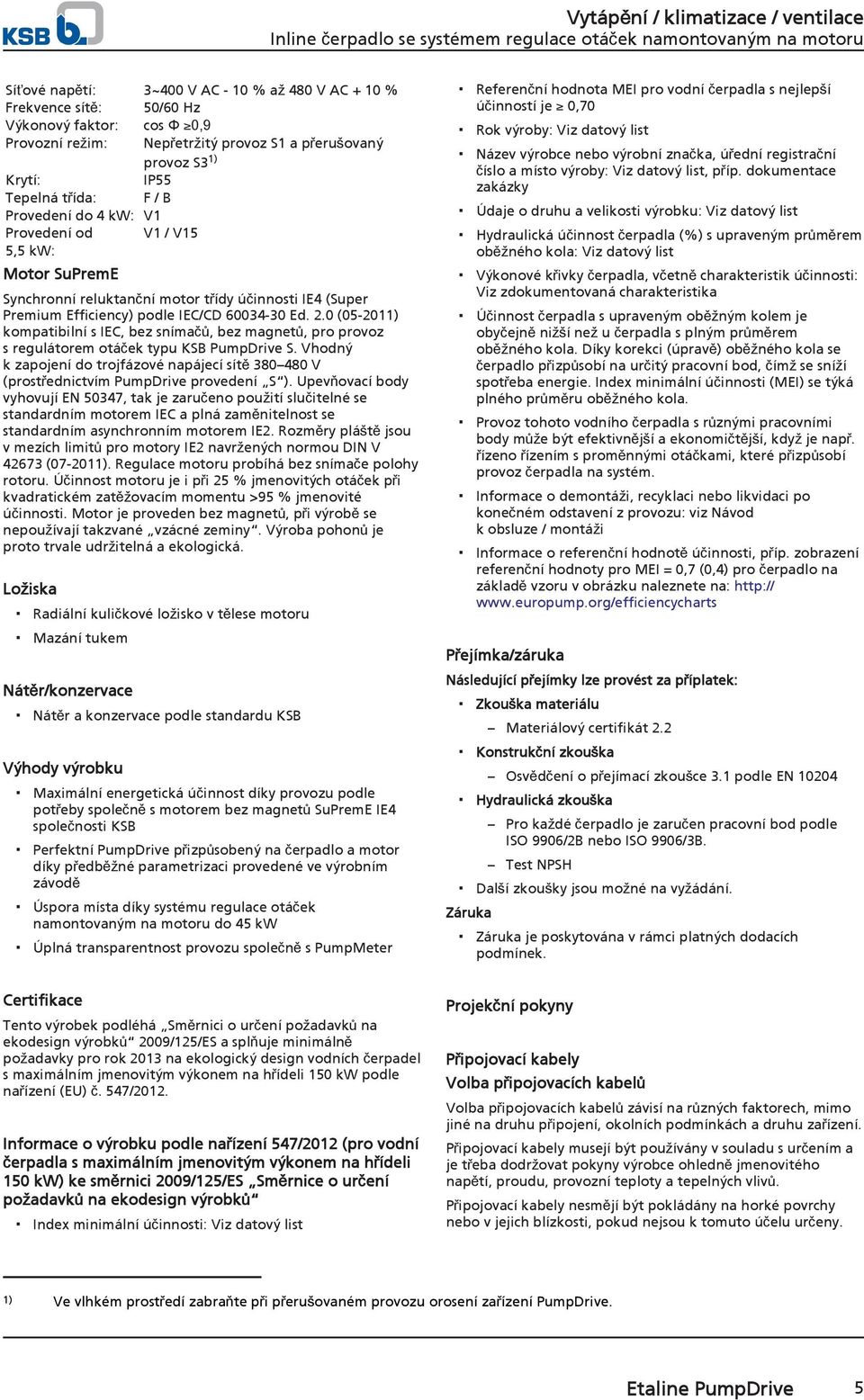 0 (05-2011) kompatibilní s IEC, bez snímačů, bez magnetů, pro provoz s regulátorem otáček typu KSB PumpDrive S.