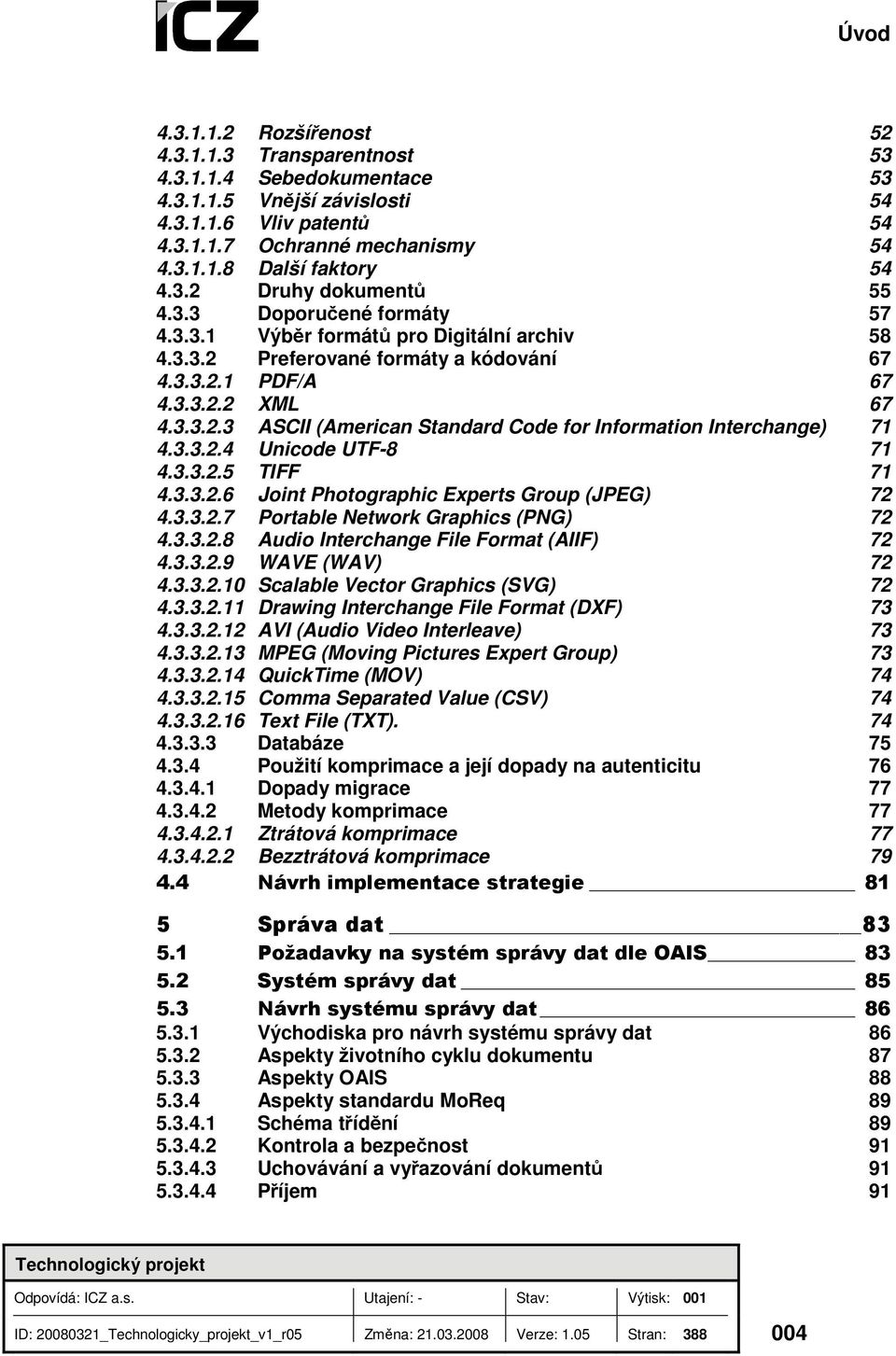 3.3.2.4 Unicode UTF-8 71 4.3.3.2.5 TIFF 71 4.3.3.2.6 Joint Photographic Experts Group (JPEG) 72 4.3.3.2.7 Portable Network Graphics (PNG) 72 4.3.3.2.8 Audio Interchange File Format (AIIF) 72 4.3.3.2.9 WAVE (WAV) 72 4.