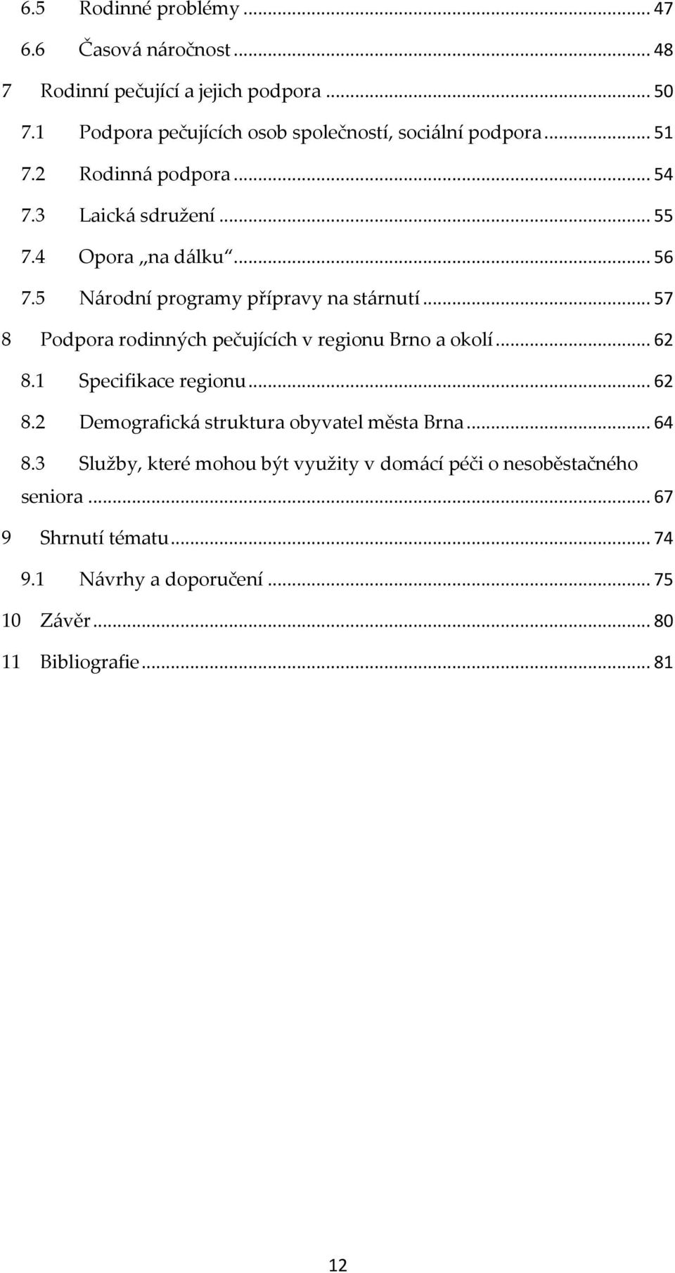 5 Národní programy přípravy na stárnutí... 57 8 Podpora rodinných pečujících v regionu Brno a okolí... 62 8.