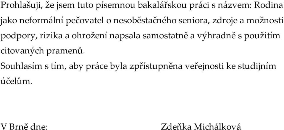 ohrožení napsala samostatně a výhradně s použitím citovaných pramenů.