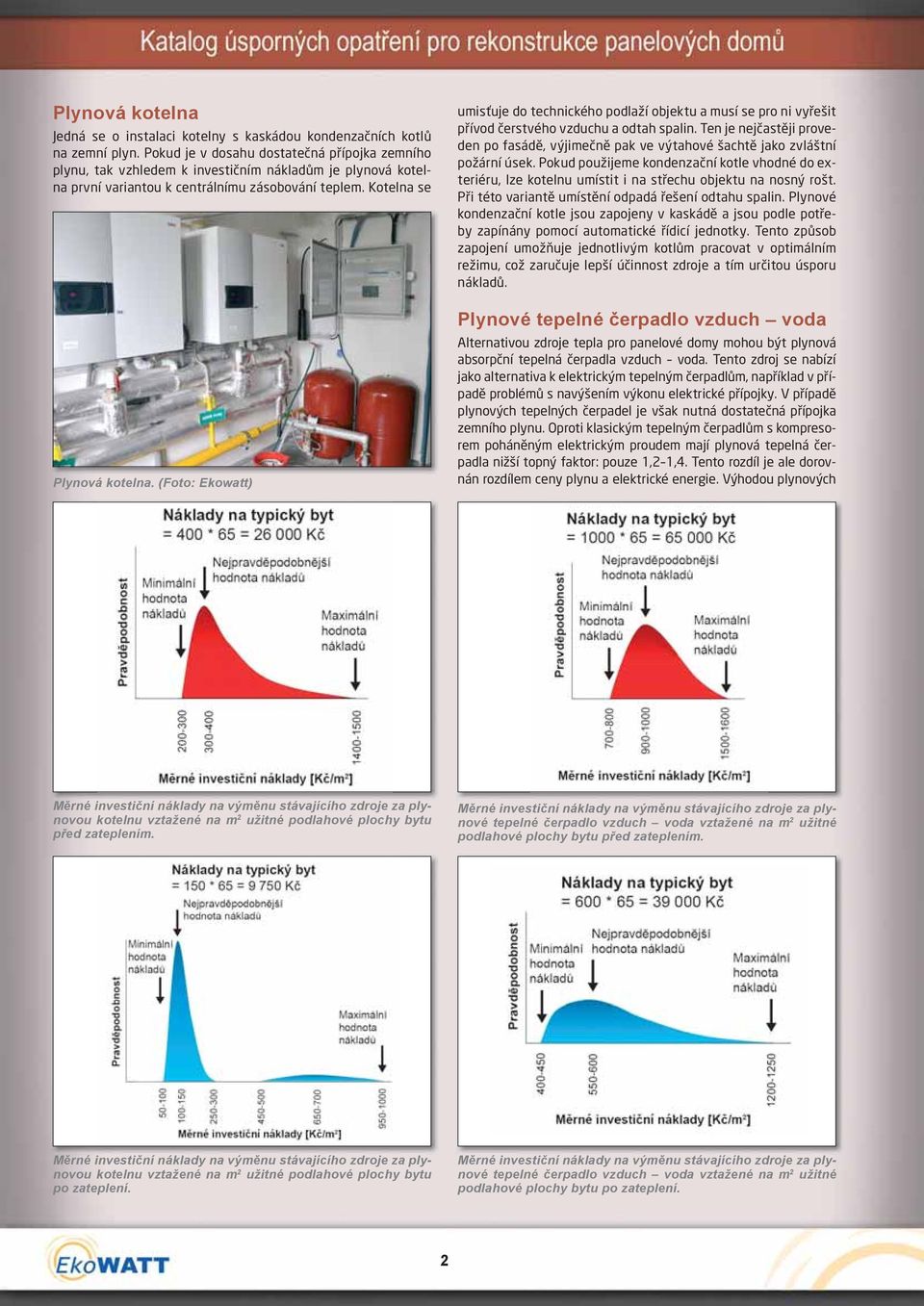 (Foto: Ekowatt) umisťuje do technického podlaží objektu a musí se pro ni vyřešit přívod čerstvého vzduchu a odtah spalin.