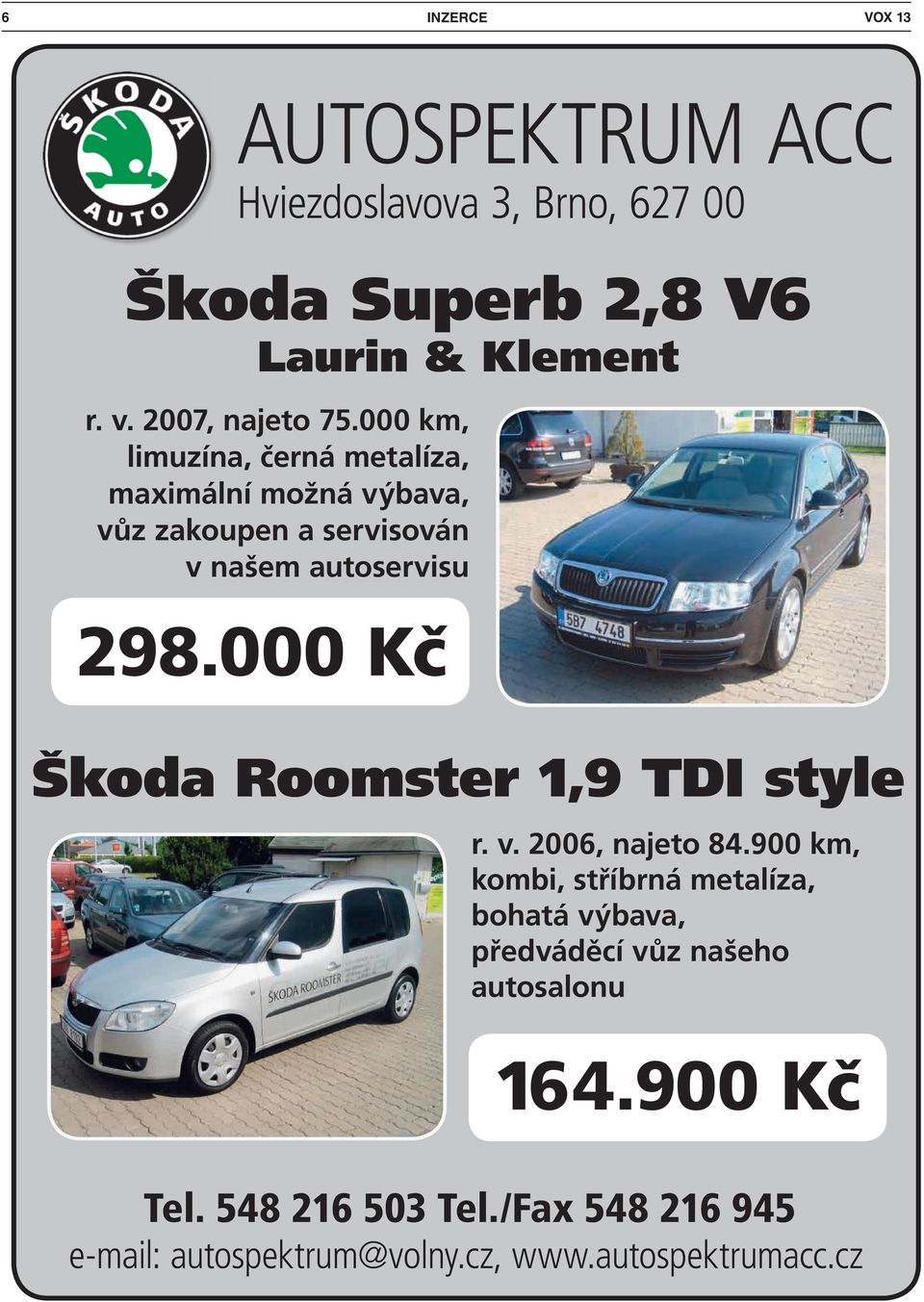 000 km, limuzína, černá metalíza, maximální možná výbava, vůz zakoupen a servisován v našem autoservisu 298.