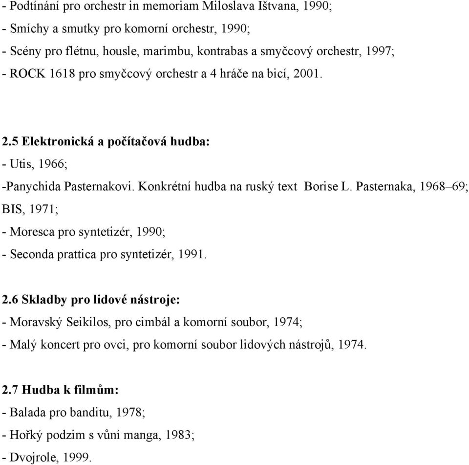 Pasternaka, 1968 69; BIS, 1971; - Moresca pro syntetizér, 1990; - Seconda prattica pro syntetizér, 1991. 2.