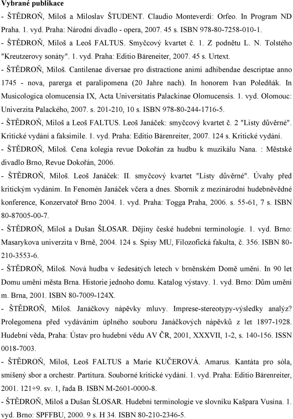 Cantilenae diversae pro distractione animi adhibendae descriptae anno 1745 - nova, parerga et paralipomena (20 Jahre nach). In honorem Ivan Poledňák.