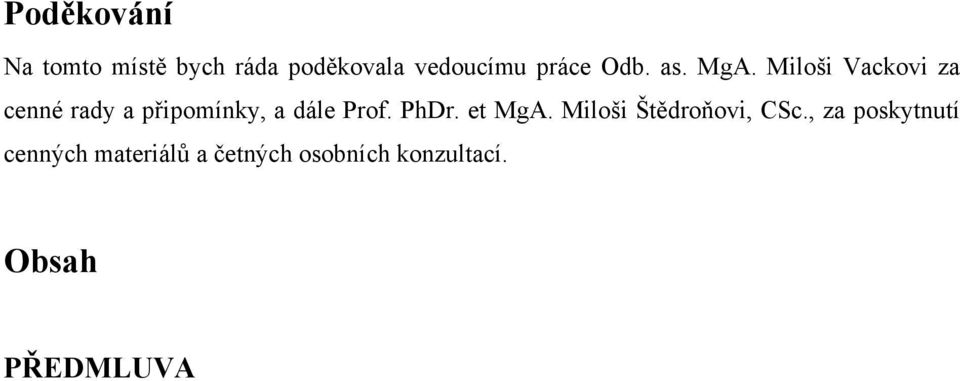 Miloši Vackovi za cenné rady a připomínky, a dále Prof. PhDr.