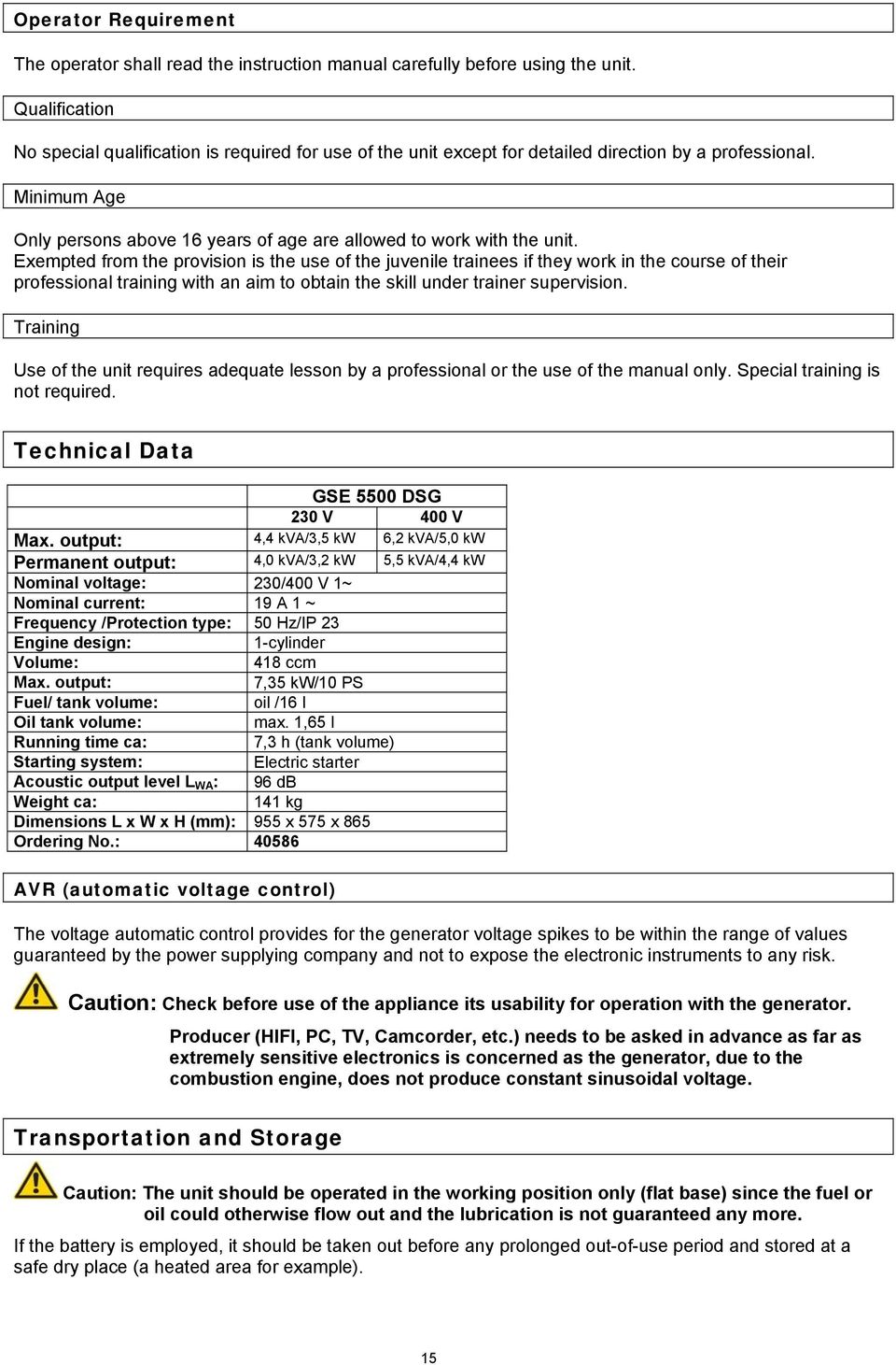 Minimum Age Only persons above 16 years of age are allowed to work with the unit.