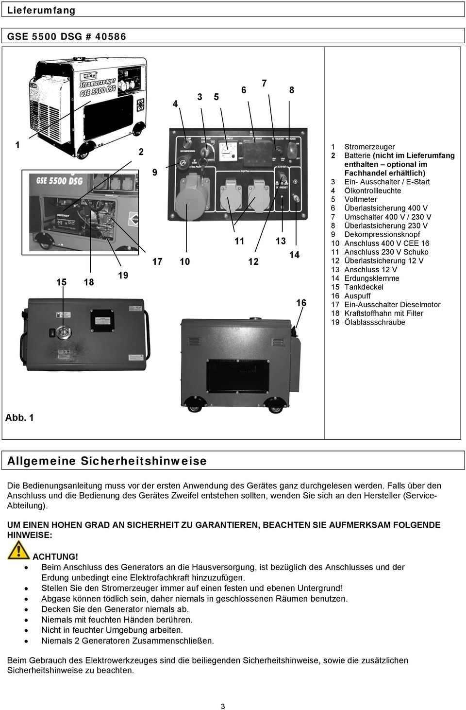 Überlastsicherung 12 V 13 Anschluss 12 V 14 Erdungsklemme 15 Tankdeckel 16 Auspuff 17 Ein-Ausschalter Dieselmotor 18 Kraftstoffhahn mit Filter 19 Ölablassschraube Abb.