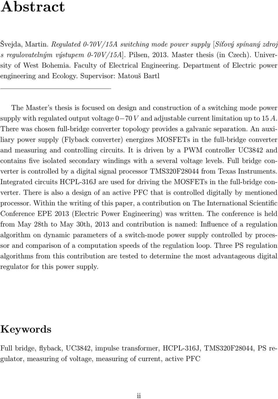 Supervisor: Matouš Bartl The Master s thesis is focused on design and construction of a switching mode power supply with regulated output voltage 0 70 V and adjustable current limitation up to 15 A.