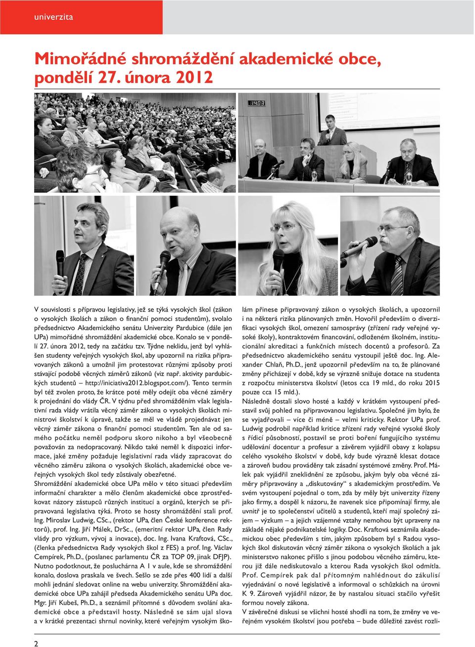 Pardubice (dále jen UPa) mimořádné shromáždění akademické obce. Konalo se v pondělí 27. února 2012, tedy na začátku tzv.