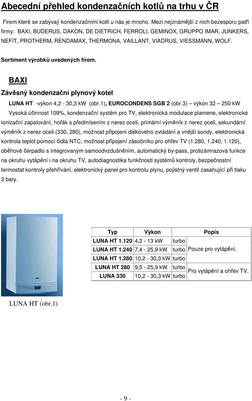 Sortiment výrobků uvedených firem. BAXI Závěsný kondenzační plynový kotel LUNA HT -výkon 4,2-30,3 kw (obr.1), EUROCONDENS SGB 2 (obr.