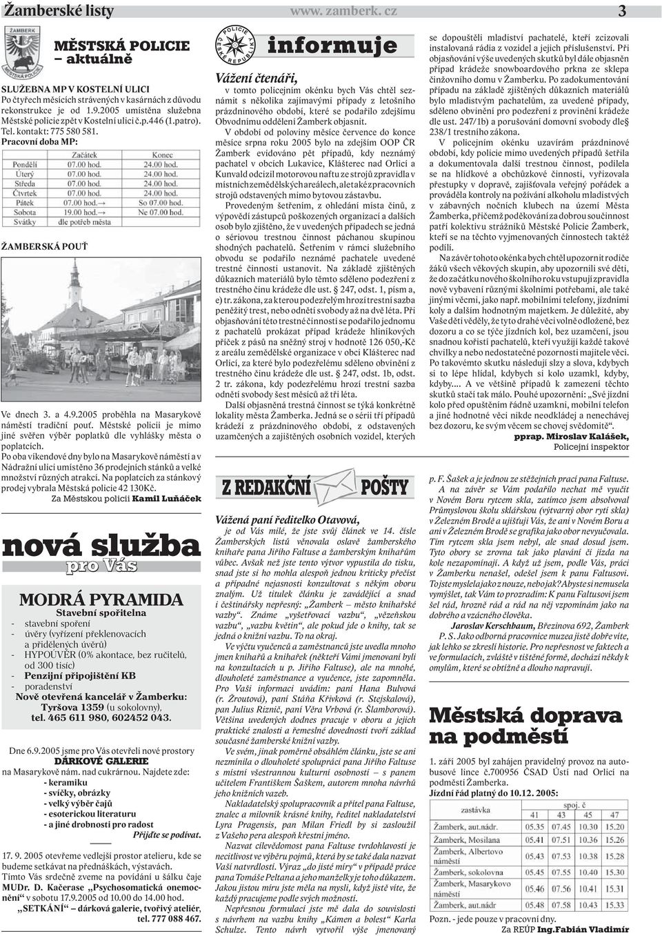 2005 proběhla na Masarykově náměstí tradiční pouť. Městské policii je mimo jiné svěřen výběr poplatků dle vyhlášky města o poplatcích.