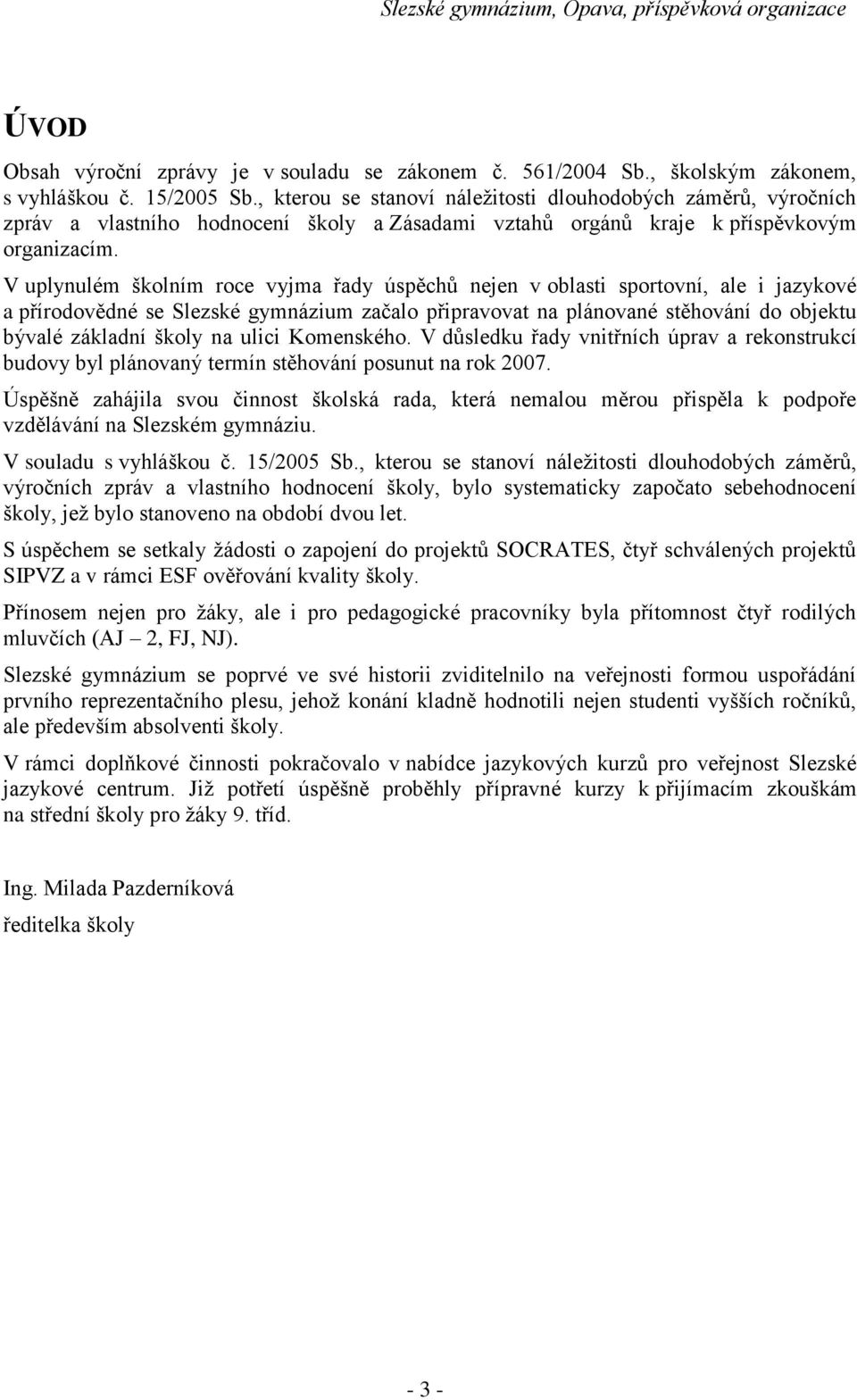 V uplynulém školním roce vyjma řady úspěchů nejen v oblasti sportovní, ale i jazykové a přírodovědné se Slezské gymnázium začalo připravovat na plánované stěhování do objektu bývalé základní školy na