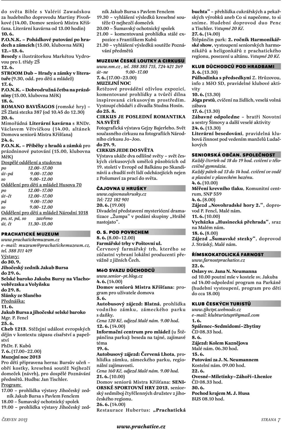 00, klubovna MěK) 18. 6. ROMANO BAVIŠAGOS (romské hry) ZŠ Zlatá stezka 387 (od 10.45 do 12.30) 20. 6. Mimořádná Literární kavárna s RNDr. Václavem Větvičkou (14.