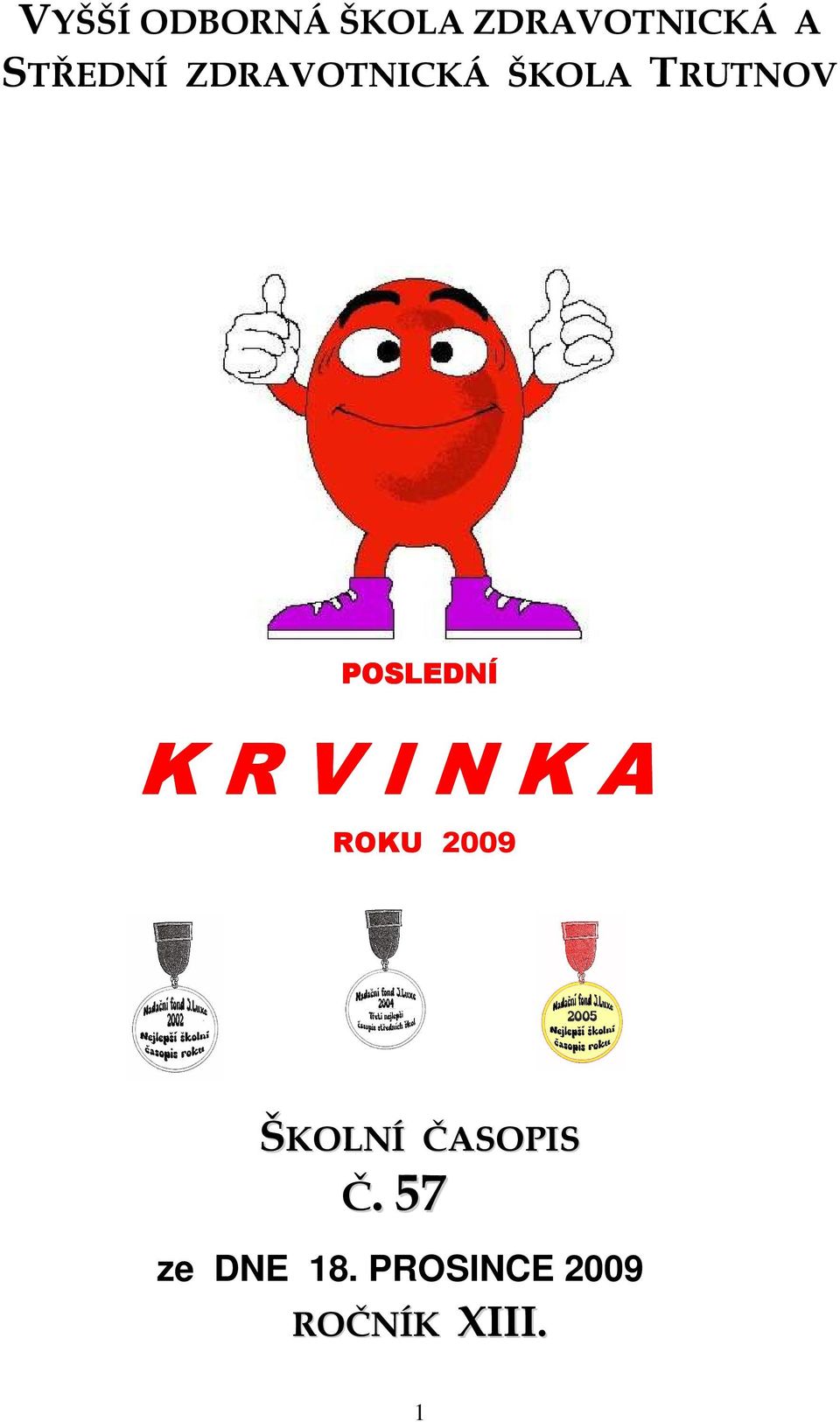 POSLEDNÍ K R V I N K A ROKU 2009 ŠKOLNÍ