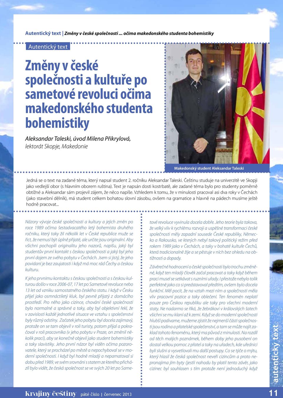 lektorát Skopje, Makedonie Makedonský student Aleksandar Taleski Jedná se o text na zadané téma, který napsal student 2. ročníku Aleksandar Taleski.