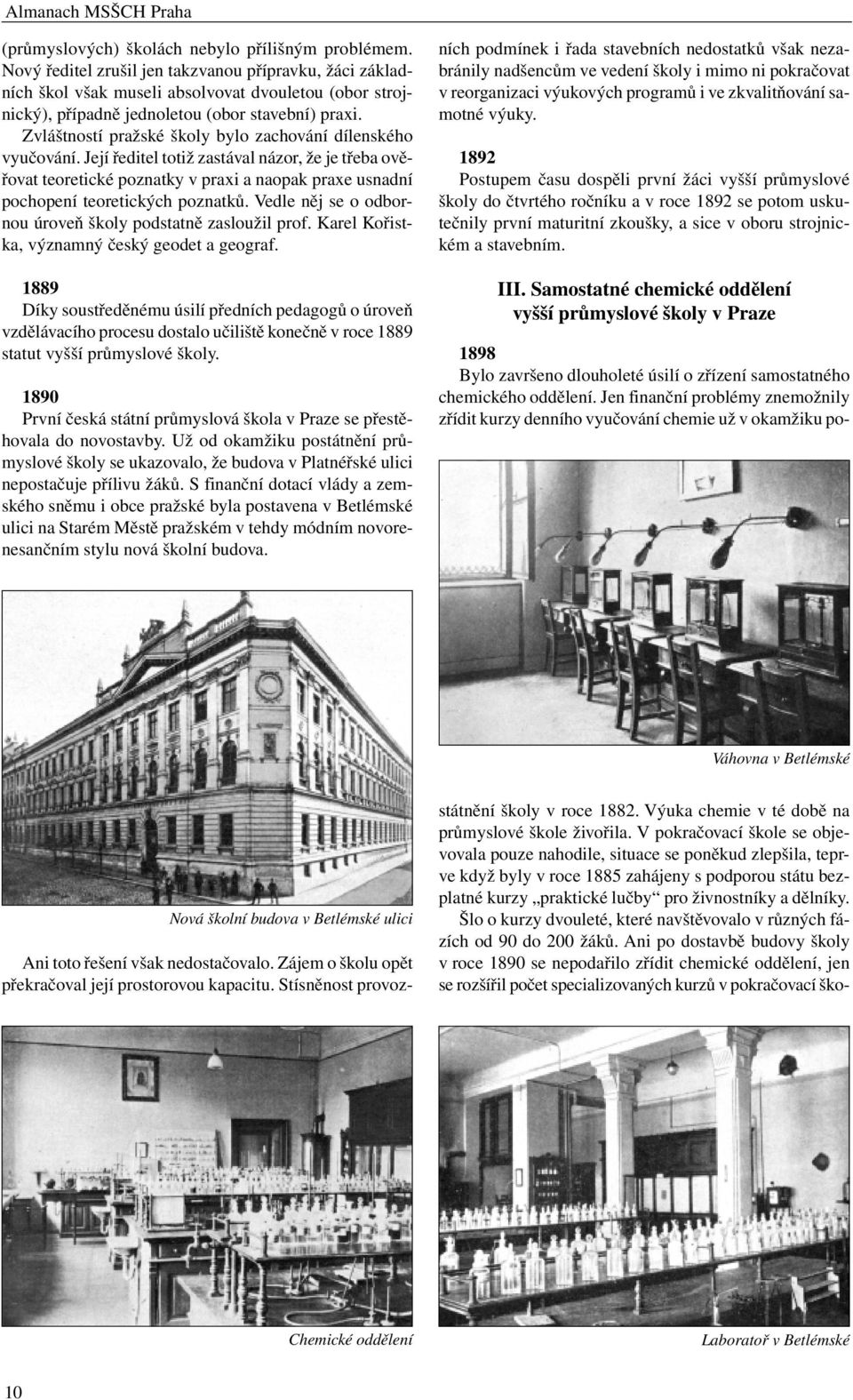Zvláštností pražské školy bylo zachování dílenského vyučování.