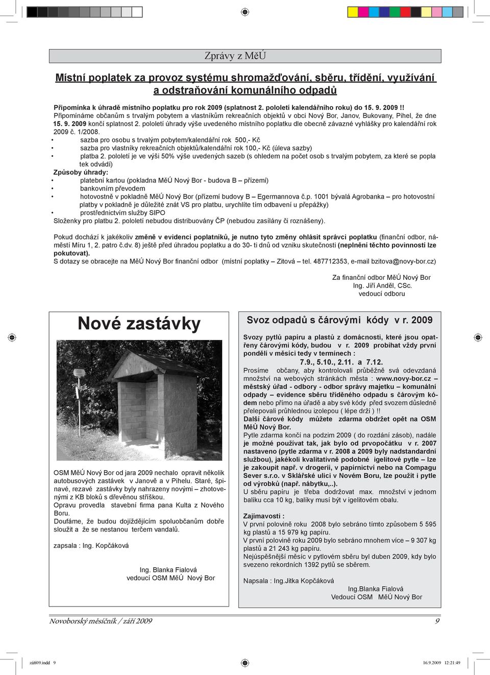 pololetí úhrady výše uvedeného místního poplatku dle obecně závazné vyhlášky pro kalendářní rok 2009 č. 1/2008.