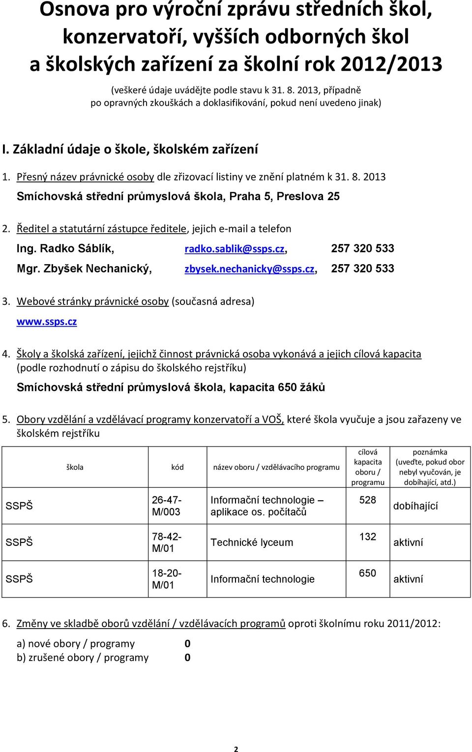 Přesný název právnické osoby dle zřizovací listiny ve znění platném k 31. 8. 2013 Smíchovská střední průmyslová škola, Praha 5, Preslova 25 2.