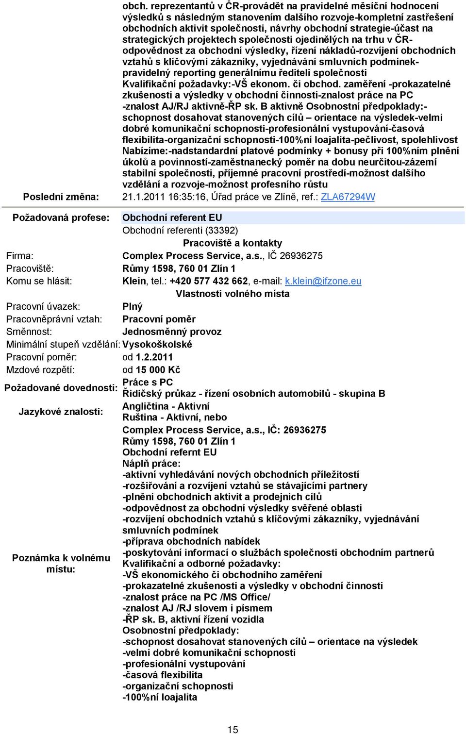 podmínekpravidelný reporting generálnímu řediteli společnosti Kvalifikační požadavky:-vš ekonom. či obchod.