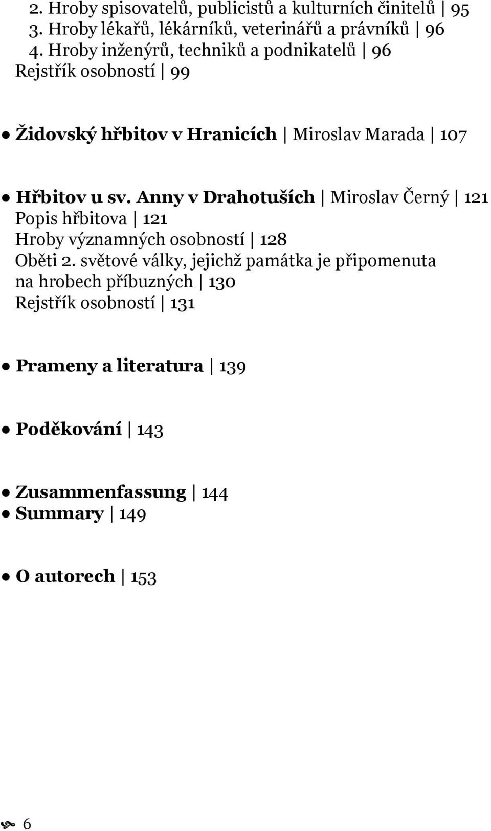 Anny v Drahotuších Miroslav Černý 121 Popis hřbitova 121 Hroby významných osobností 128 Oběti 2.