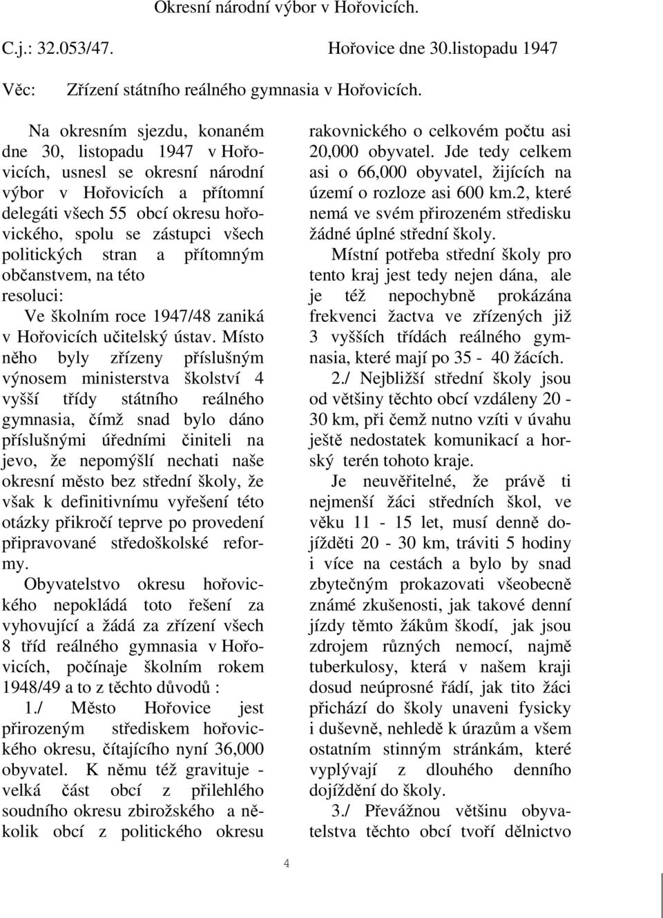 stran a přítomným občanstvem, na této resoluci: Ve školním roce 1947/48 zaniká v Hořovicích učitelský ústav.