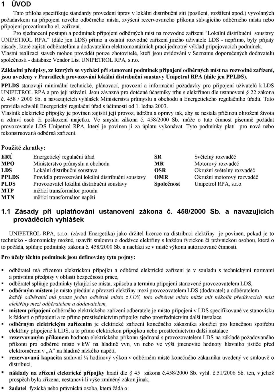 Pro sjednocení postupů a podmínek připojení odběrných míst na rozvodné zařízení "Lokální distribuční soustavy UNIPETROL RPA.